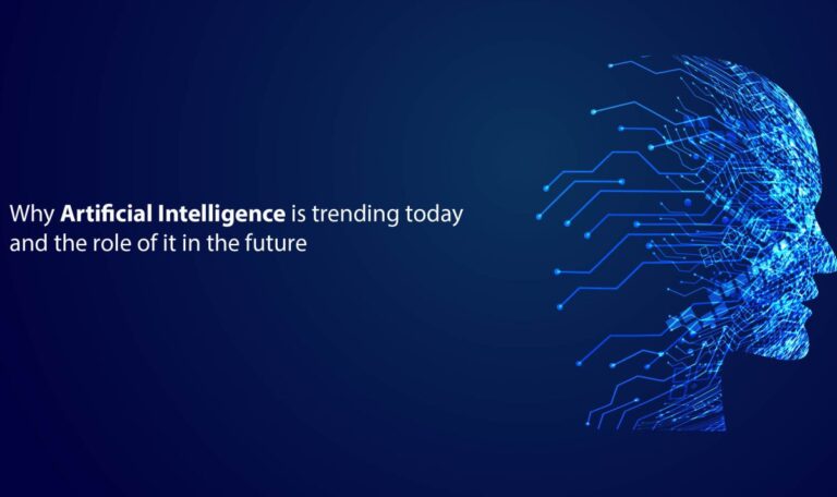 Why Artificial Intelligence Is Trending Today And The Role Of It In The ...