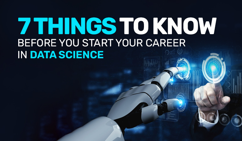 7 Things To Know Before You Start Your Career In Data Science